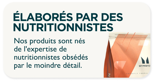 Fabriqués par des nutritionnistes. Nos produits sont nés de l'expertise de nutritionnistes obsédés par les moindres détails.