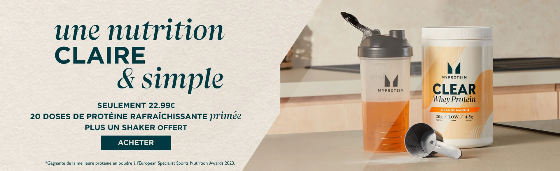 Une nutrition claire et simple. Seulement 22.99 euros. 20 doses de protéine rafraichissante primée + un shaker offert